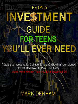 cover image of THE ONLY INVESTMENT GUIDE FOR TEENS YOU'LL EVER NEED